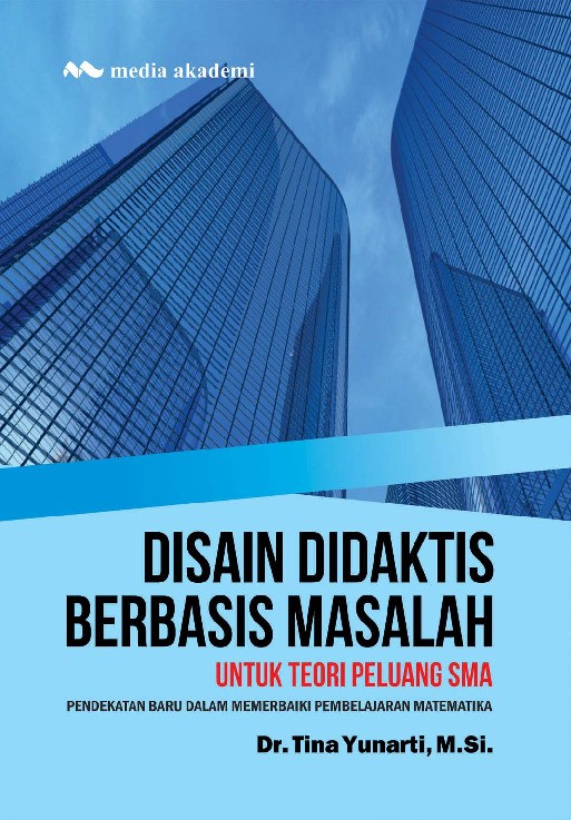 Disain Didaktis Berbasis Masalah; Untuk Teori Peluang SMA, Pendekatan Baru dalam Memerbaiki Pembelajaran Matematika